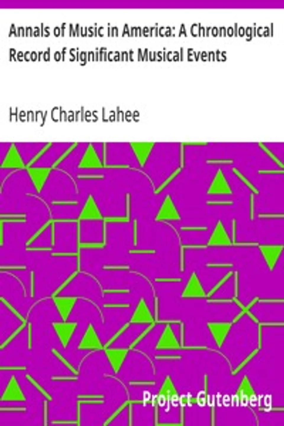 Annals of Music in America: A Chronological Record of Significant Musical Events, Henry Charles Lahee