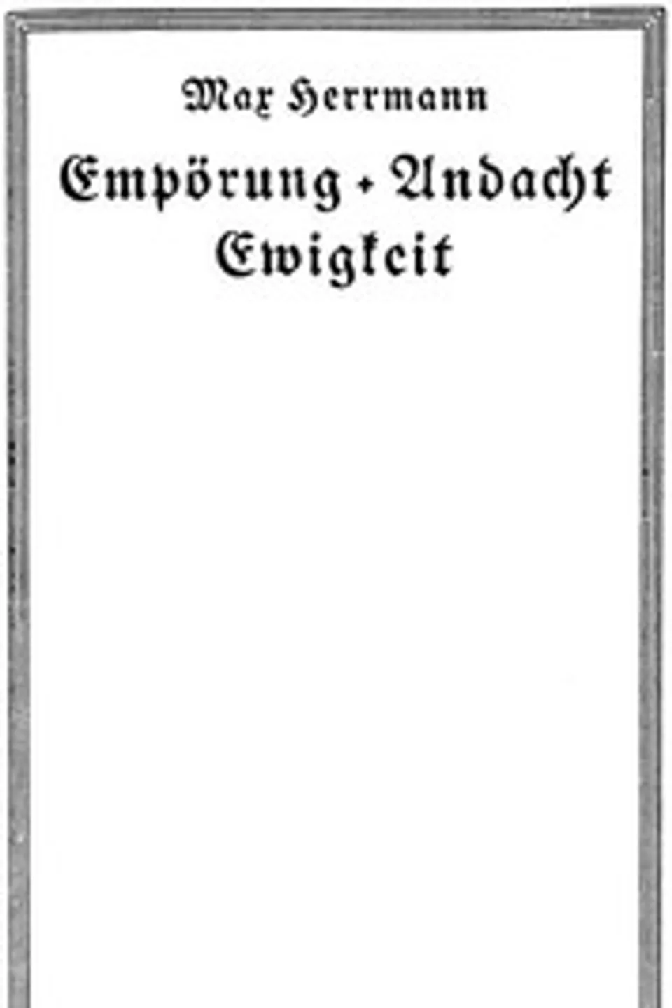 Empörung + Andacht, Ewigkeit, Max Herrmann-Neisse