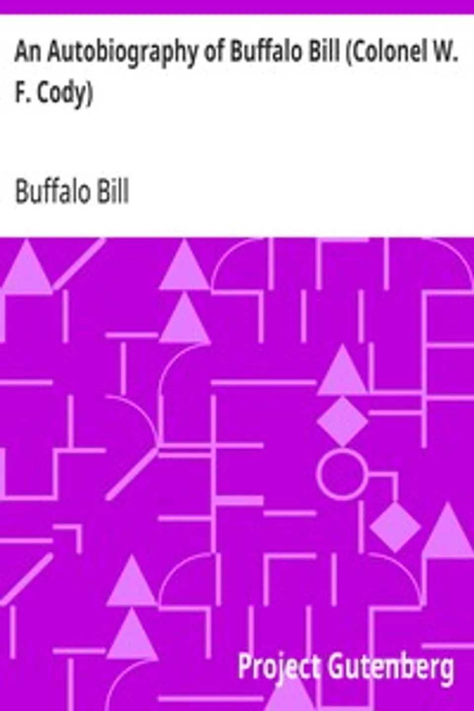 An Autobiography of Buffalo Bill (Colonel W. F. Cody), Buffalo Bill