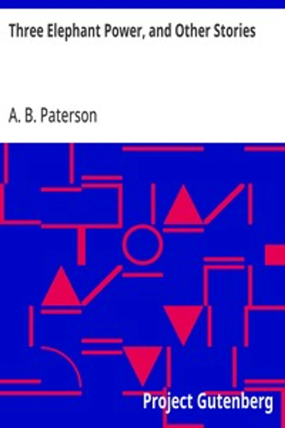 Three Elephant Power, and Other Stories, A. B. (Andrew Barton) Paterson