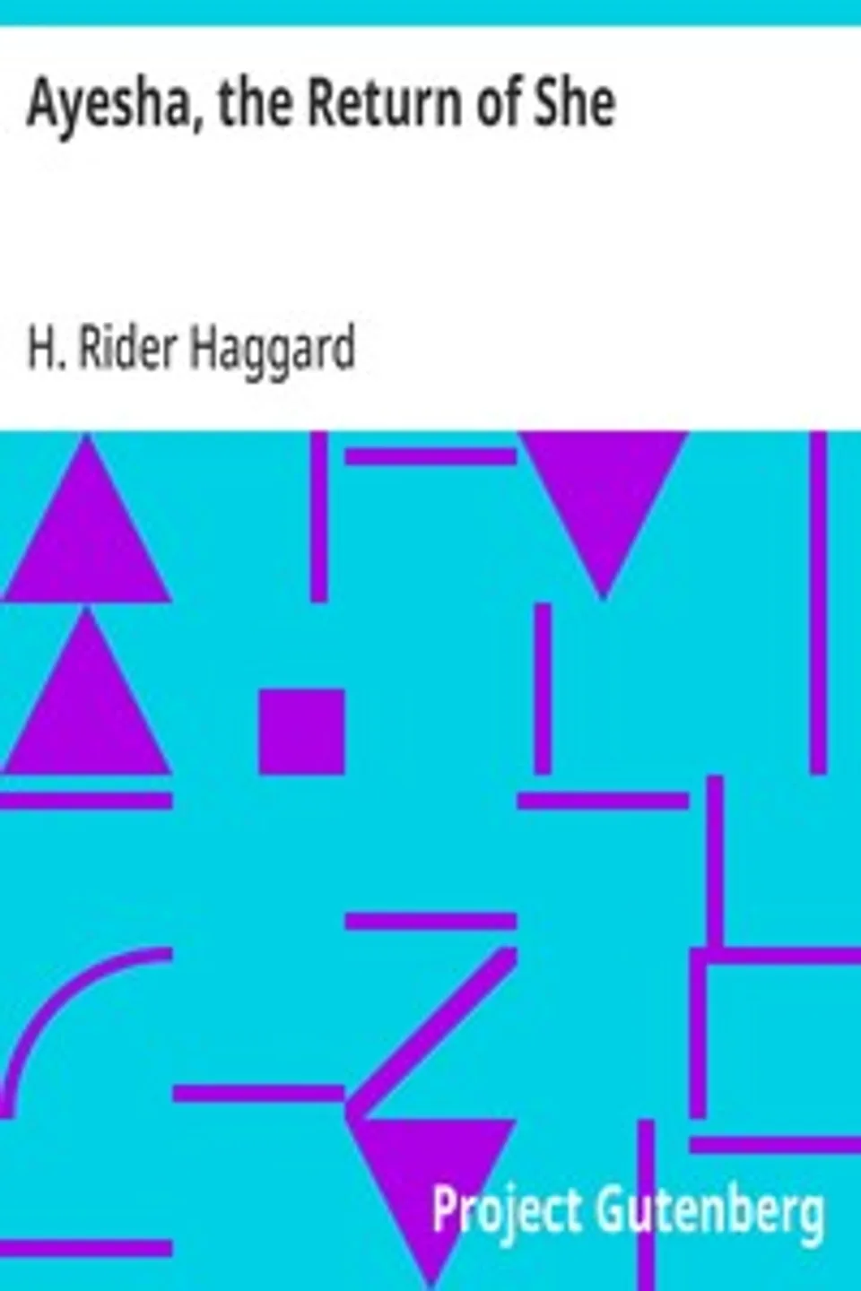 Ayesha, the Return of She, H. Rider (Henry Rider) Haggard