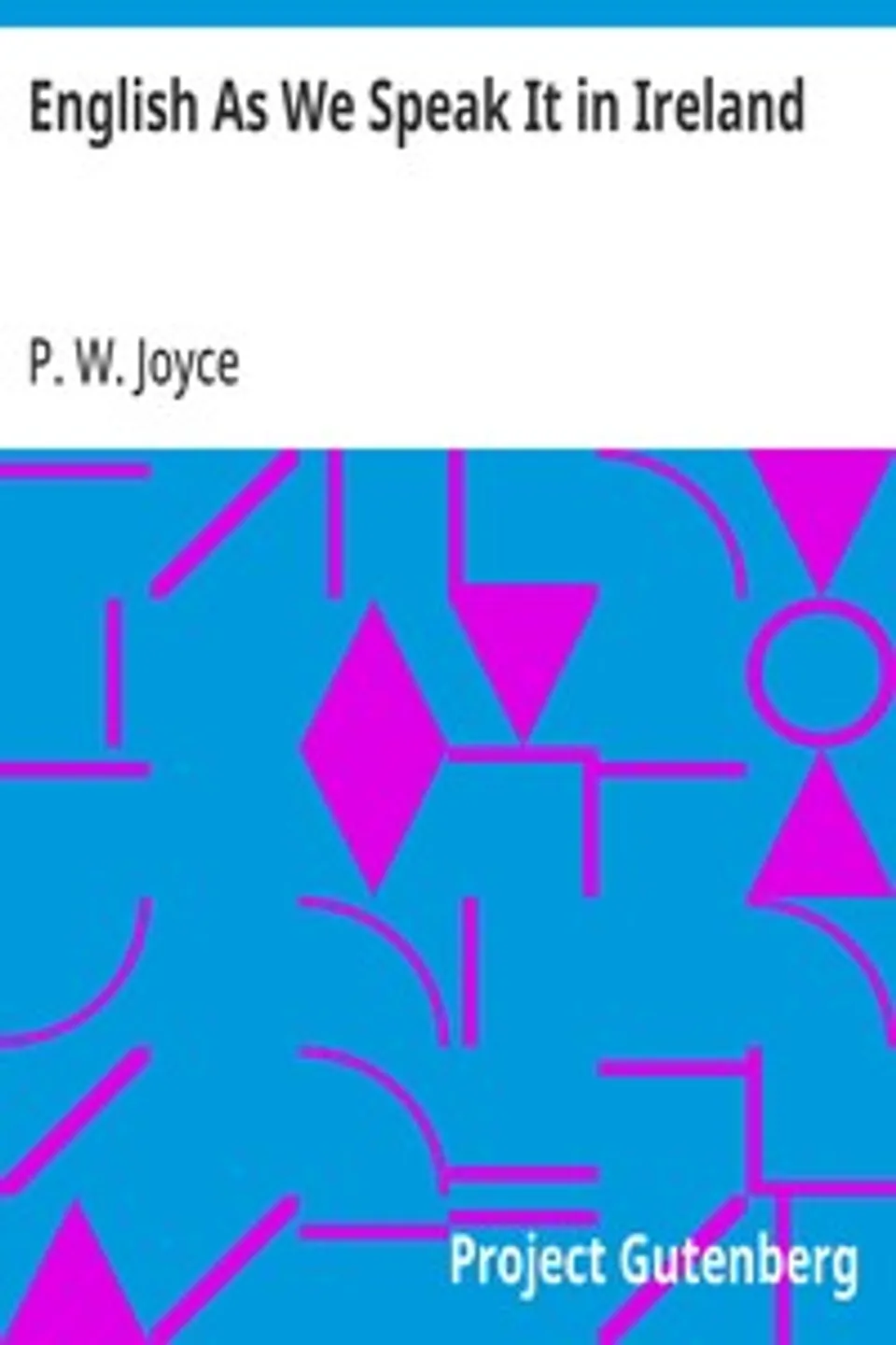 English As We Speak It in Ireland, P. W. (Patrick Weston) Joyce