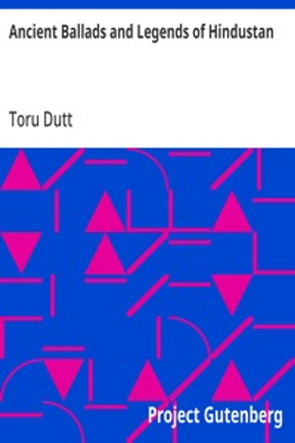 Ancient Ballads and Legends of Hindustan, Toru Dutt