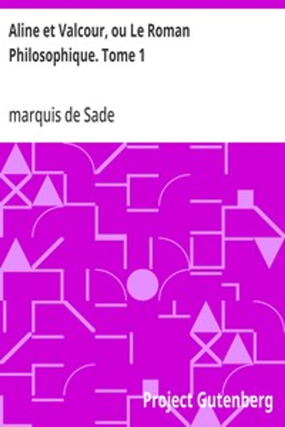 Aline et Valcour, ou Le Roman Philosophique. Tome 1, marquis de Sade