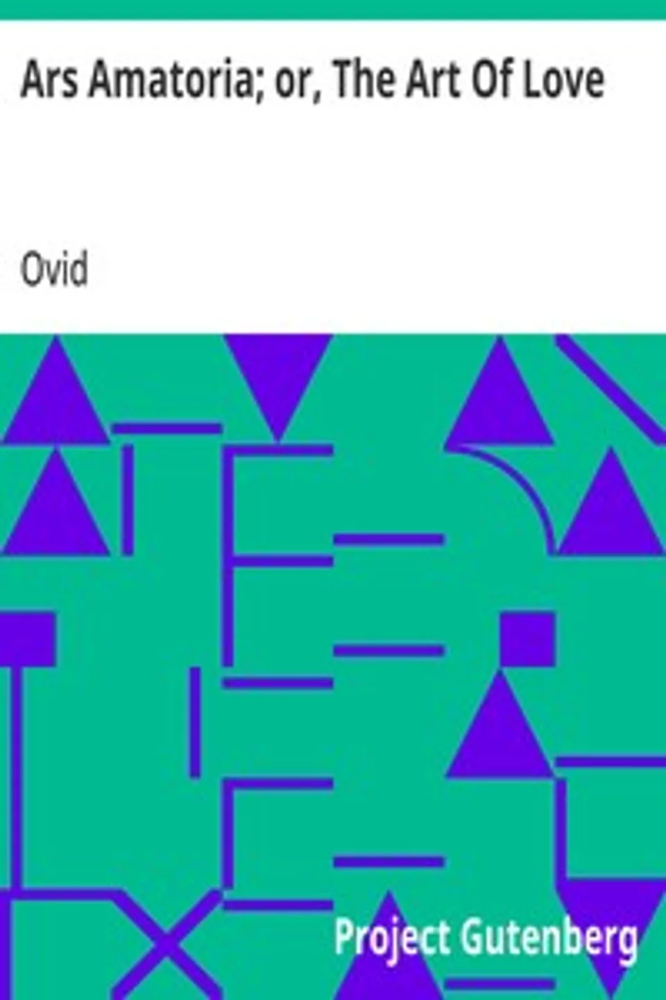 Ars Amatoria; or, The Art Of Love: Literally Translated into English Prose, with Copious Notes, Ovid