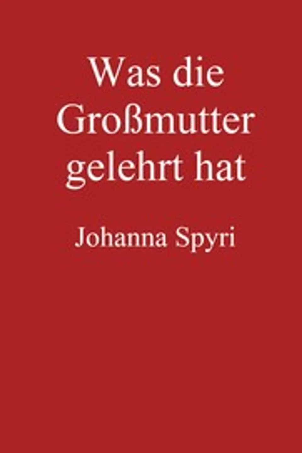 Was die Großmutter gelehrt hat, Johanna Spyri