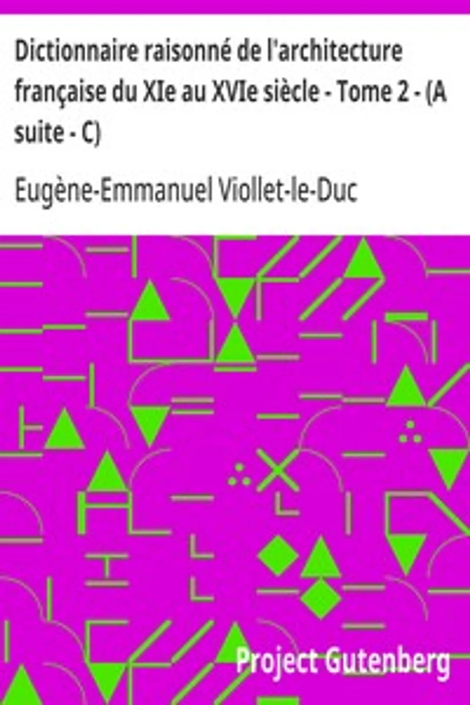 Dictionnaire raisonné de l'architecture française du XIe au XVIe siècle - Tome 2 - (A suite - C), Eugène-Emmanuel Viollet-le-Duc