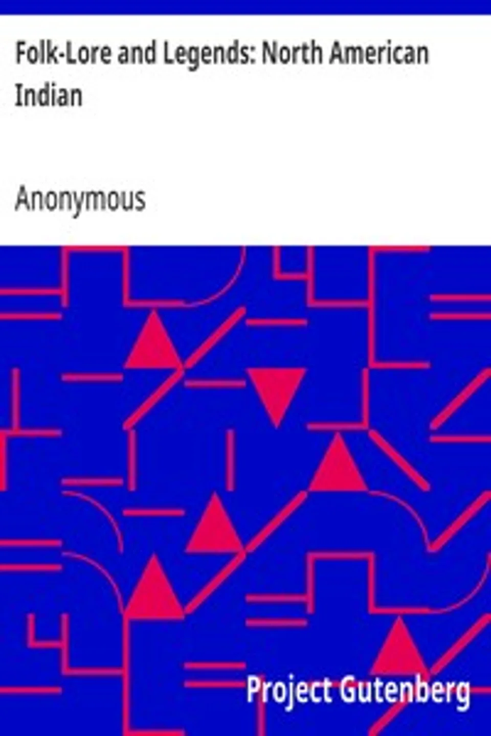 Folk-Lore and Legends: North American Indian, Anonymous
