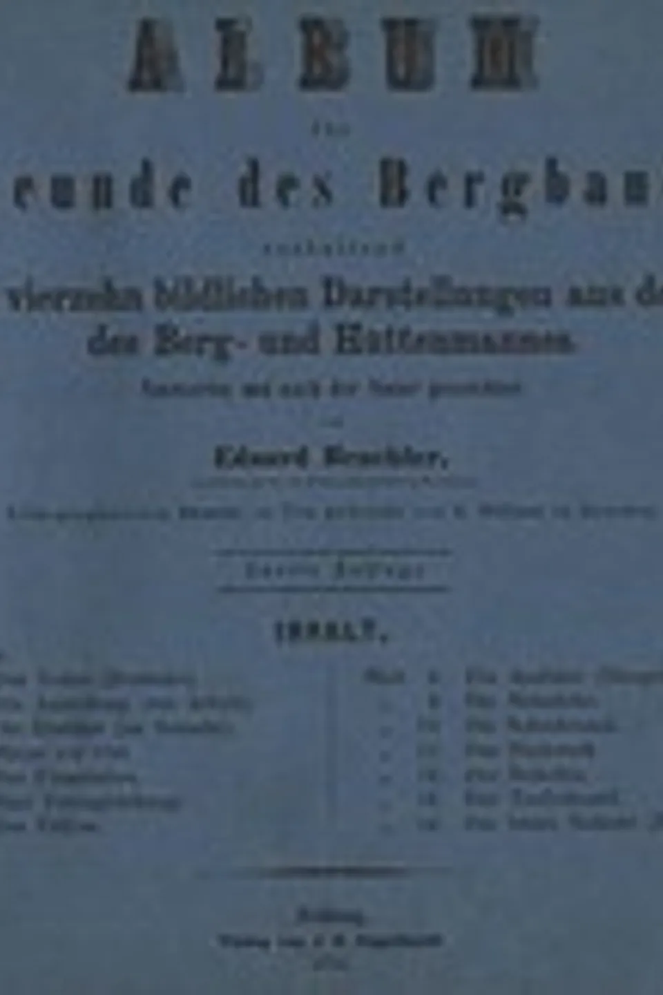 Album für Freunde des Bergbaues,: enthaltend eine Folge von vierzehn bildlichen Darstellungen aus dem Berufsleben des Berg- und Hüttenmannes., Eduard Heuchler