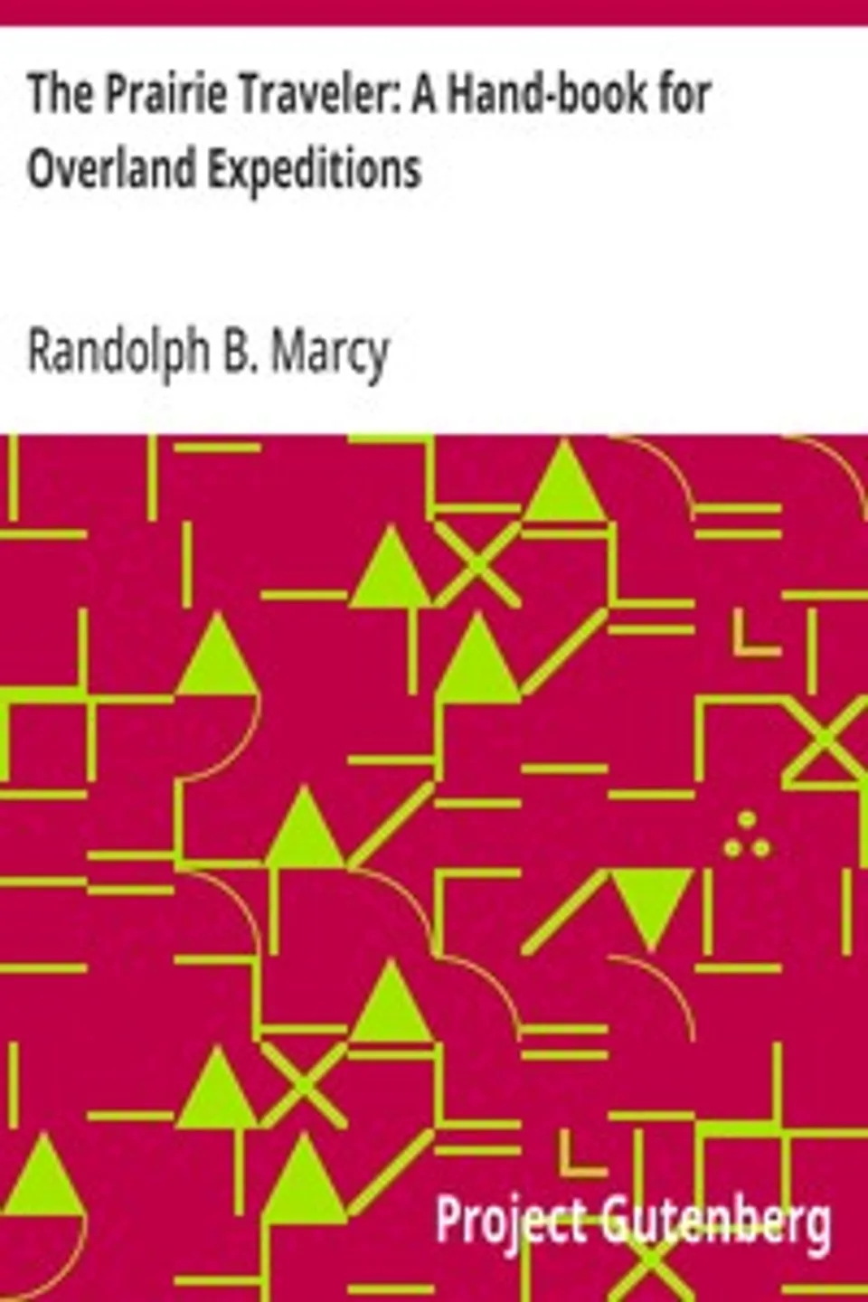 The Prairie Traveler: A Hand-book for Overland Expeditions, Randolph B. (Randolph Barnes) Marcy