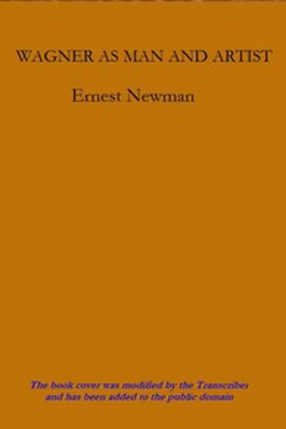 Wagner as Man & Artist, Ernest Newman