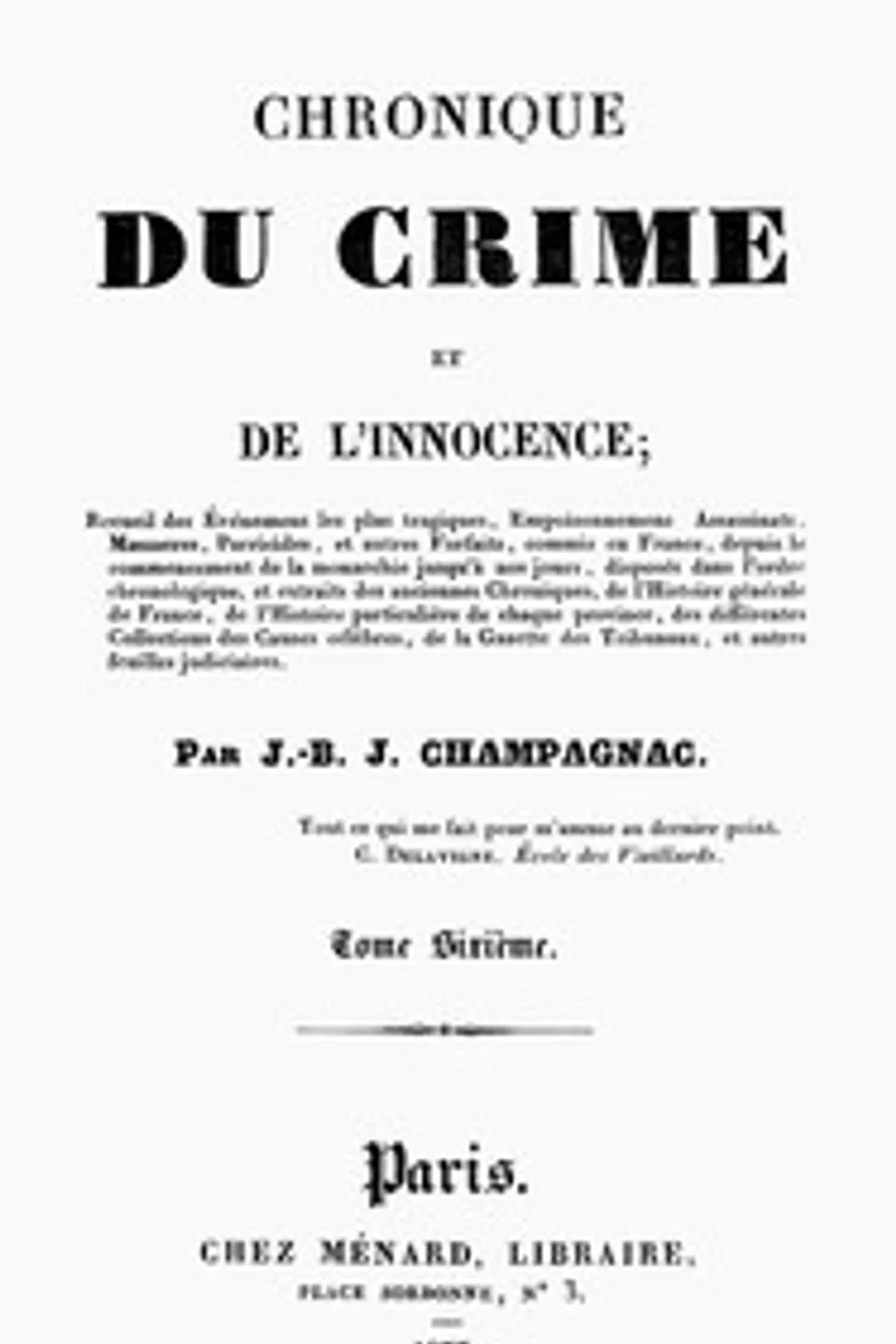 Chronique du crime et de l'innocence, tome 6/8: Recueil des événements les plus tragiques;..., J.-B.-J. (Jean-Baptiste-Joseph) Champagnac