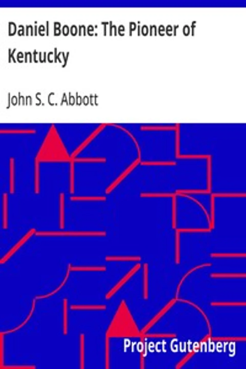 Daniel Boone: The Pioneer of Kentucky, John S. C. (John Stevens Cabot) Abbott