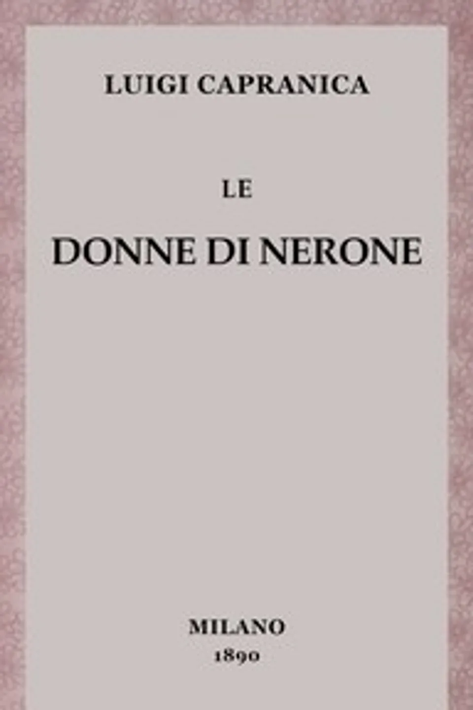 Le donne di Nerone : $b romanzo, Luigi Capranica