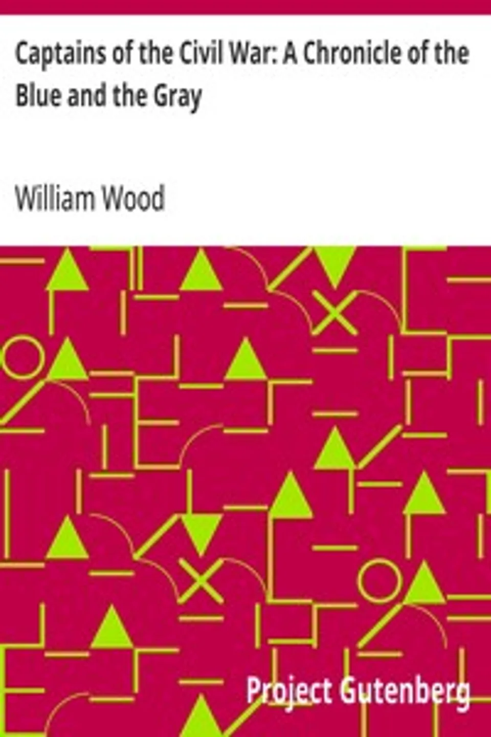 Captains of the Civil War: A Chronicle of the Blue and the Gray, William Wood