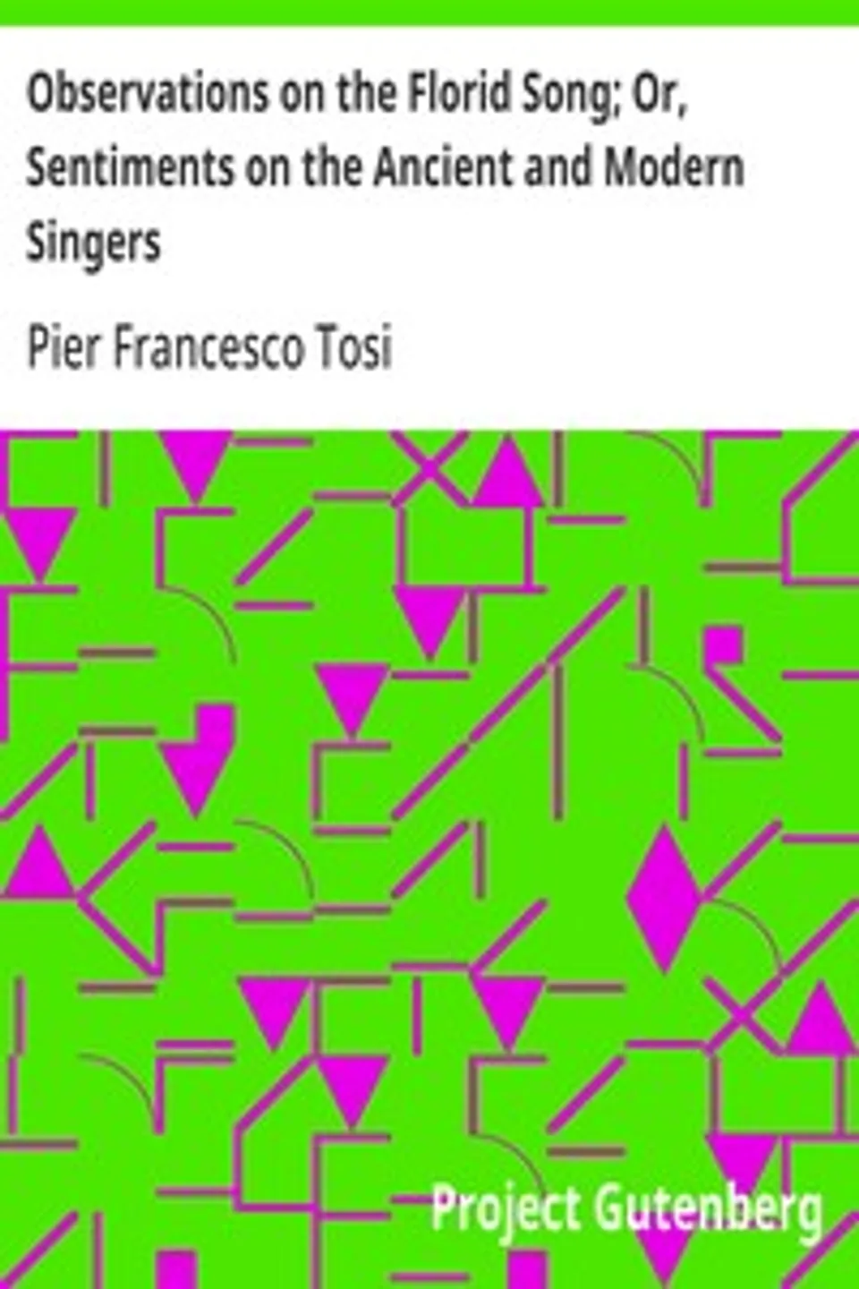 Observations on the Florid Song; Or, Sentiments on the Ancient and Modern Singers, Pier Francesco Tosi