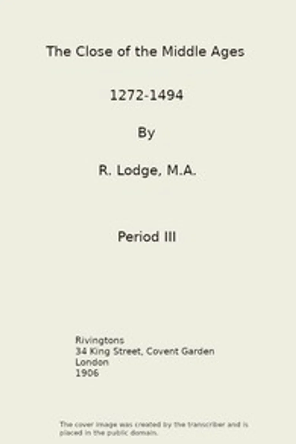 The Close of the Middle Ages, 1272-1494, 3rd Ed., Richard Lodge