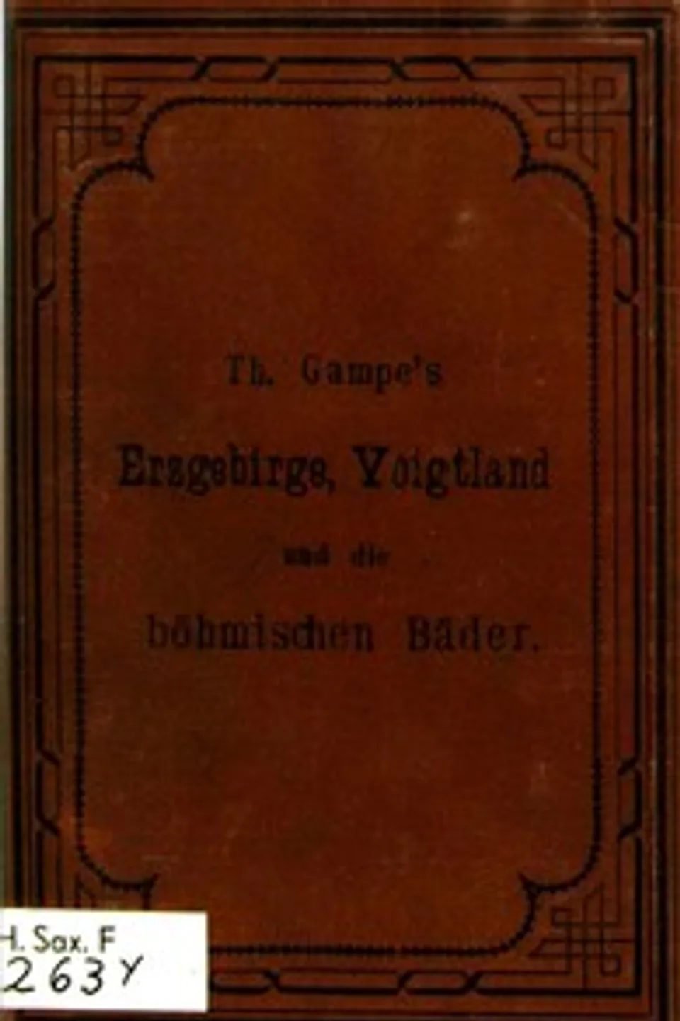 Gampe's Erzgebirge mit Einschluss der böhmischen Bäder Teplitz, Karlsbad, Franzensbad und Marienbad, des Voigtlandes und des Granulitgebietes an den unteren Mulden. Ein Reisehandbuch, Theodor Gampe