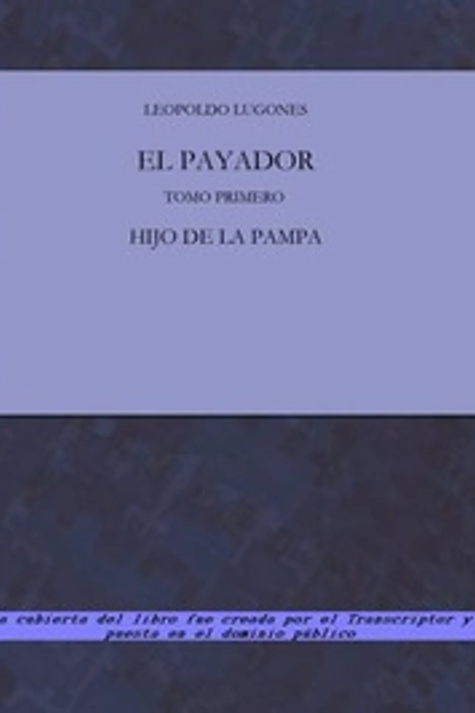 El Payador, Vol. I: Hijo de la Pampa, Leopoldo Lugones