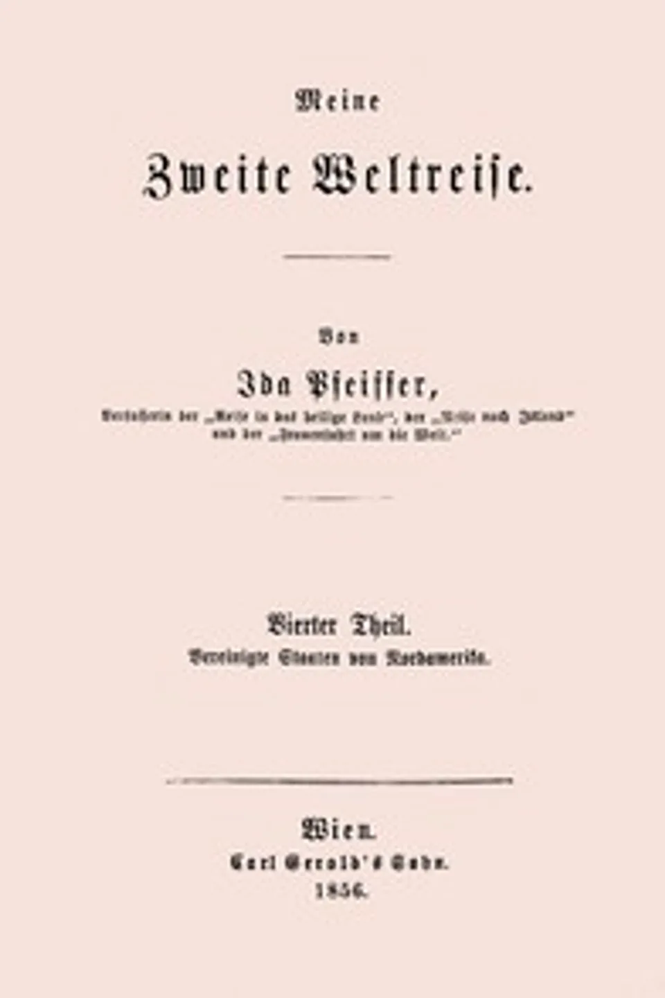 Meine zweite Weltreise : $b Vierter Theil : Vereinigte Staaten von Nordamerika., Ida Pfeiffer