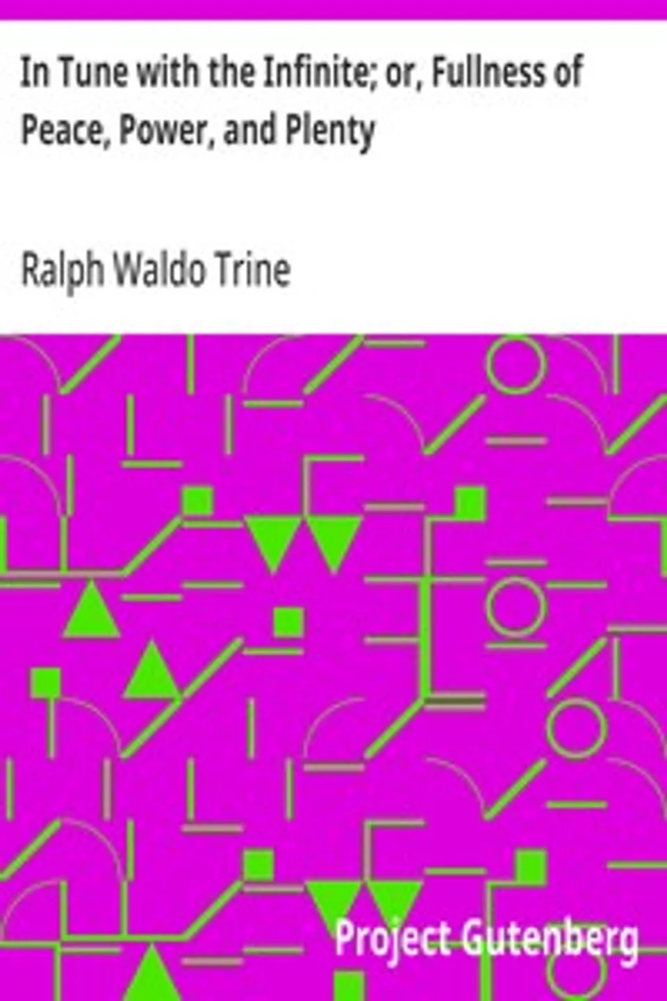 In Tune with the Infinite; or, Fullness of Peace, Power, and Plenty, Ralph Waldo Trine