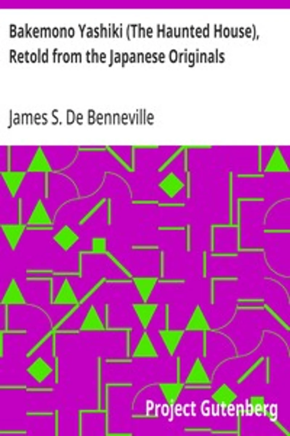 Bakemono Yashiki (The Haunted House), Retold from the Japanese Originals: Tales of the Tokugawa, Volume 2 (of 2), James S. (James Seguin) De Benneville
