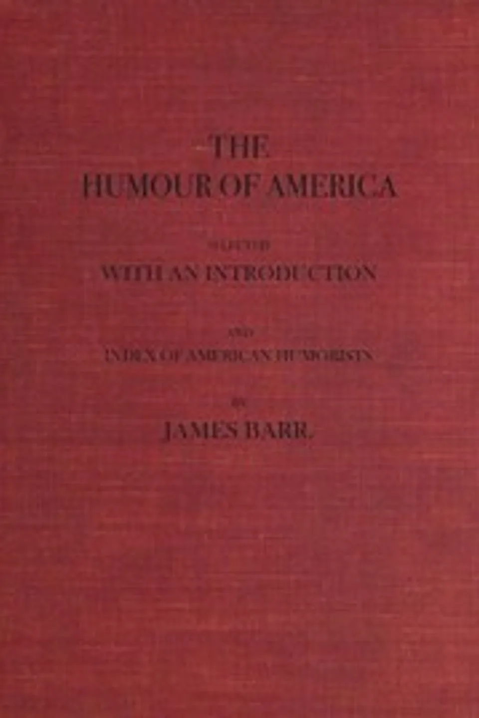 The Humour of America: Selected, with an Introduction and Index of American Humorists