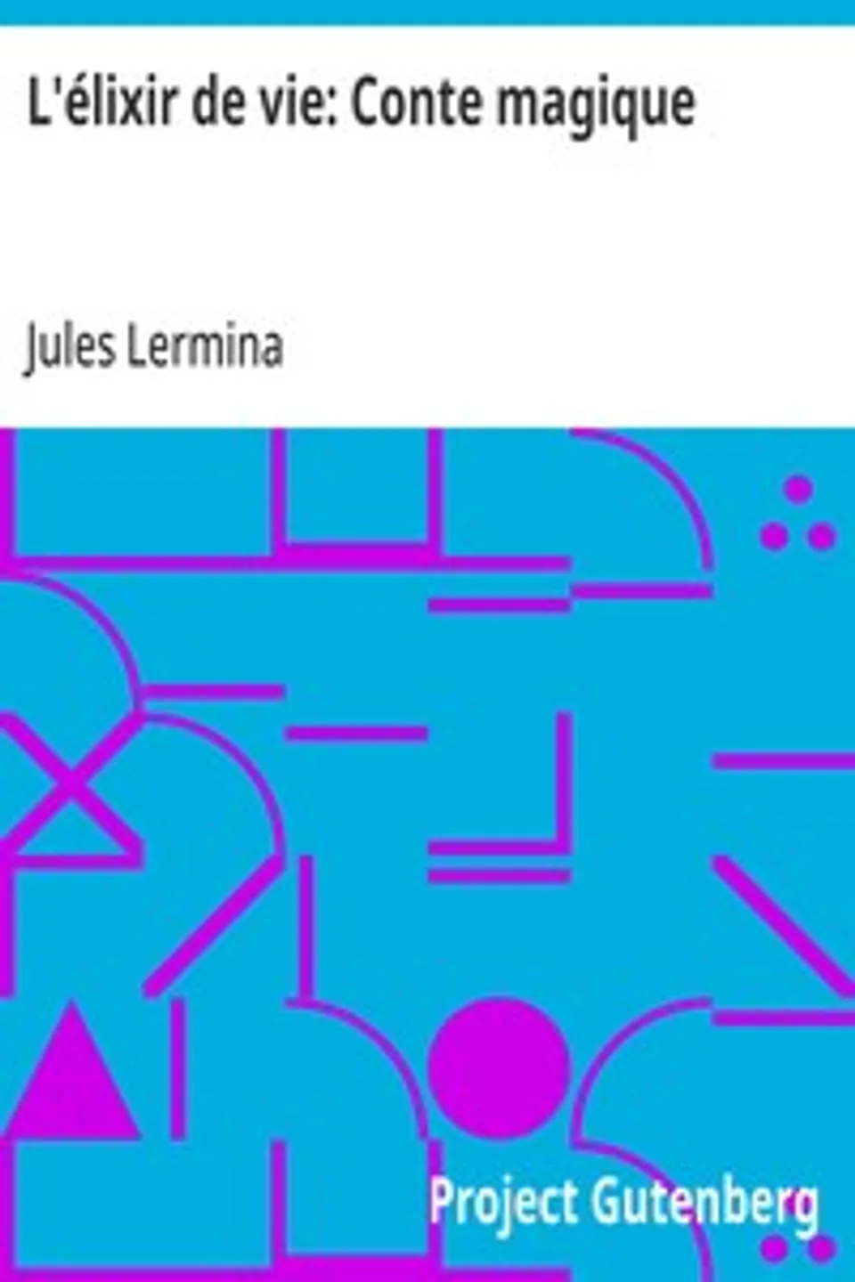 L'élixir de vie: Conte magique, Jules Lermina
