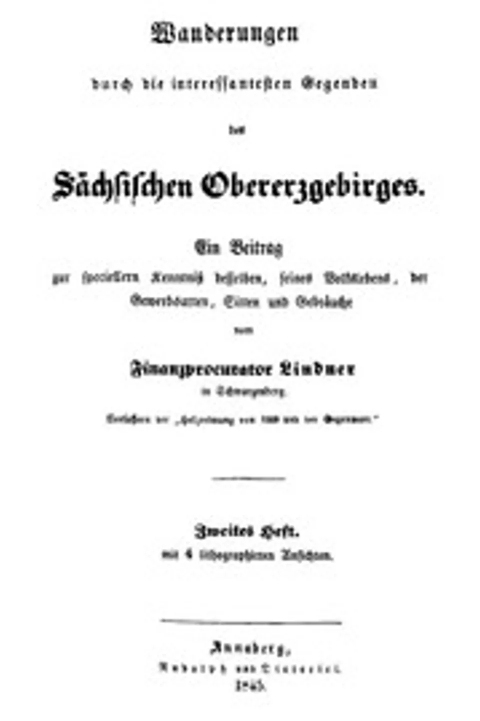 Wanderungen durch die interessantesten Gegenden des Sächsischen Obererzgebirges (Zweites Heft): Ein Beitrag zur speciellern Kenntniß desselben, seines Volkslebens, der Gewerbsarten, Sitten und Gebräuche, Johann Traugott Lindner