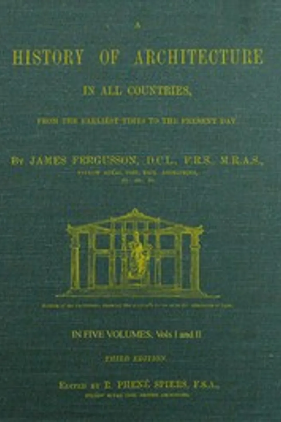 A History of Architecture in all Countries, Volumes 1 and 2, 3rd ed.: From the Earliest Times to the Present Day, James Fergusson