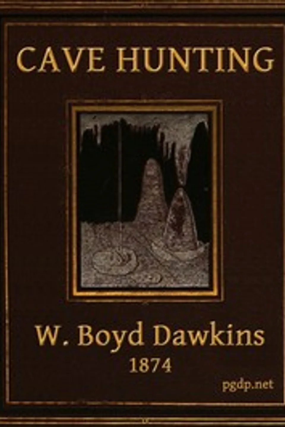 Cave Hunting: Researches on the evidence of caves respecting the early inhabitants of Europe, William Boyd Dawkins