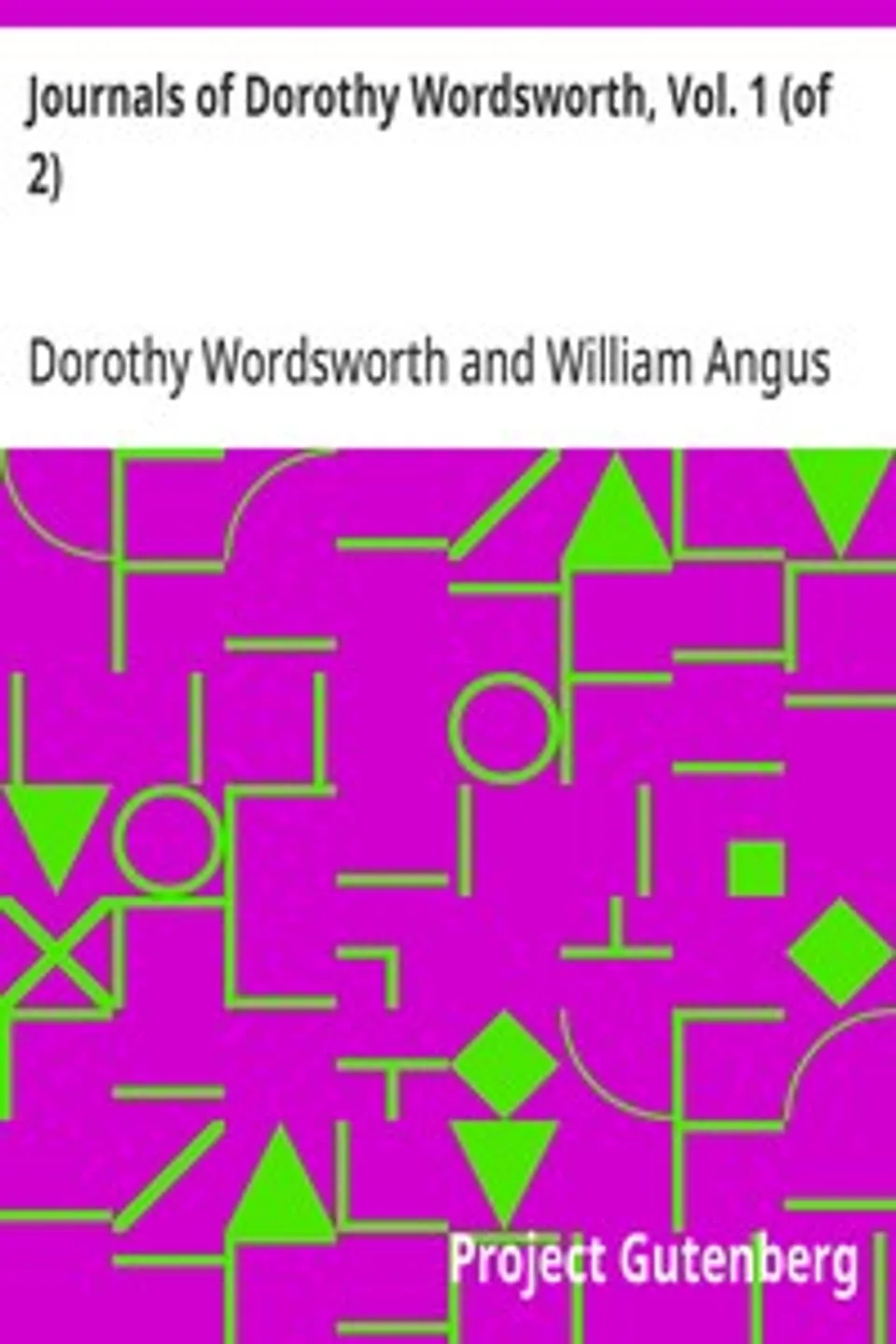 Journals of Dorothy Wordsworth, Vol. 1 (of 2), Dorothy Wordsworth