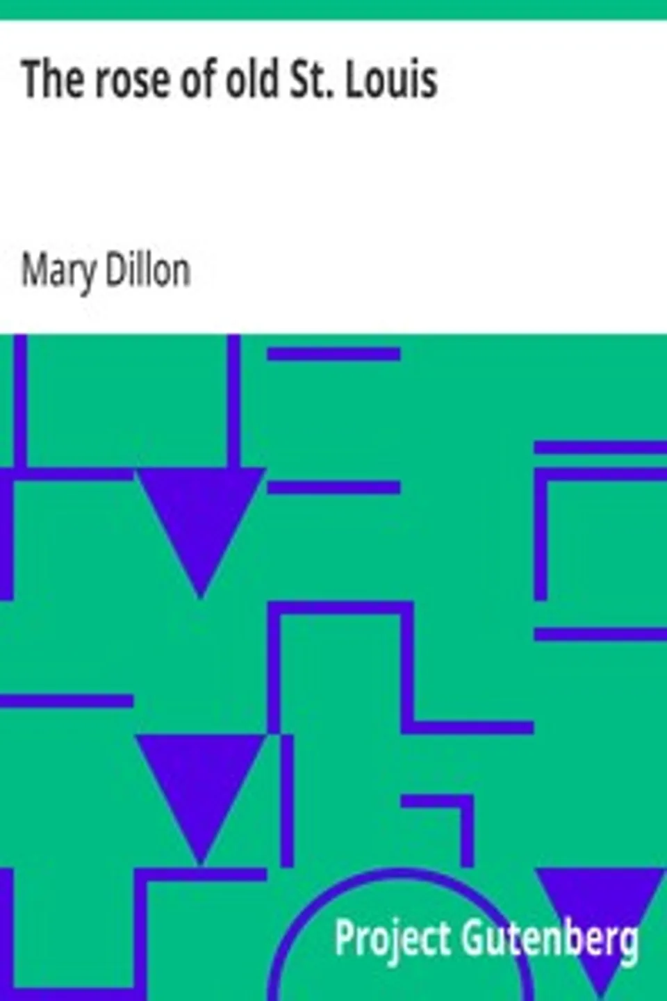 The rose of old St. Louis, Mary (Mary C. Johnson) Dillon