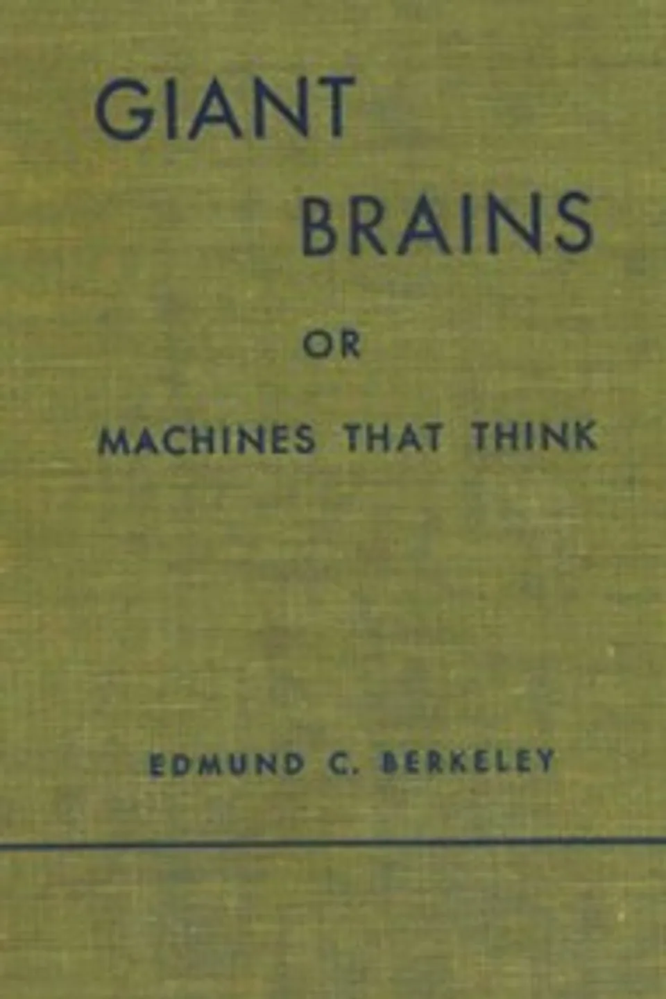 Giant brains; or, Machines that think, Edmund Callis Berkeley
