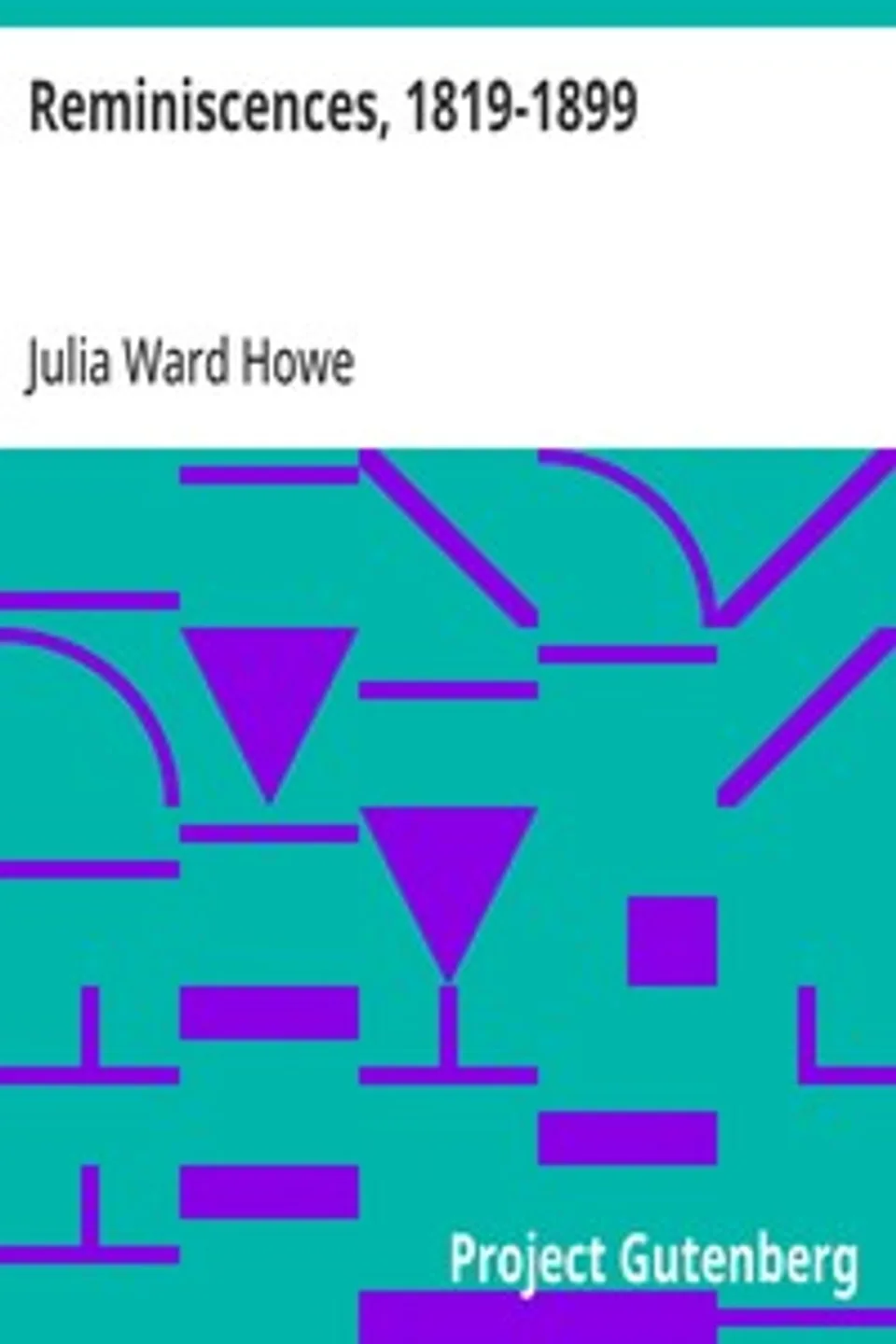 Reminiscences, 1819-1899, Julia Ward Howe