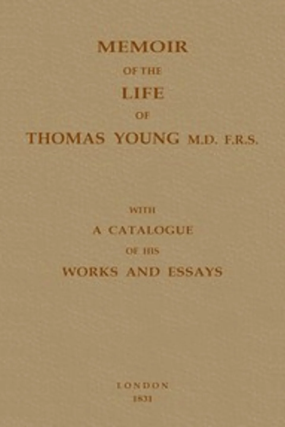 Memoir of the life of Thomas Young : $b with a catalogue of his works and essays, Hudson Gurney