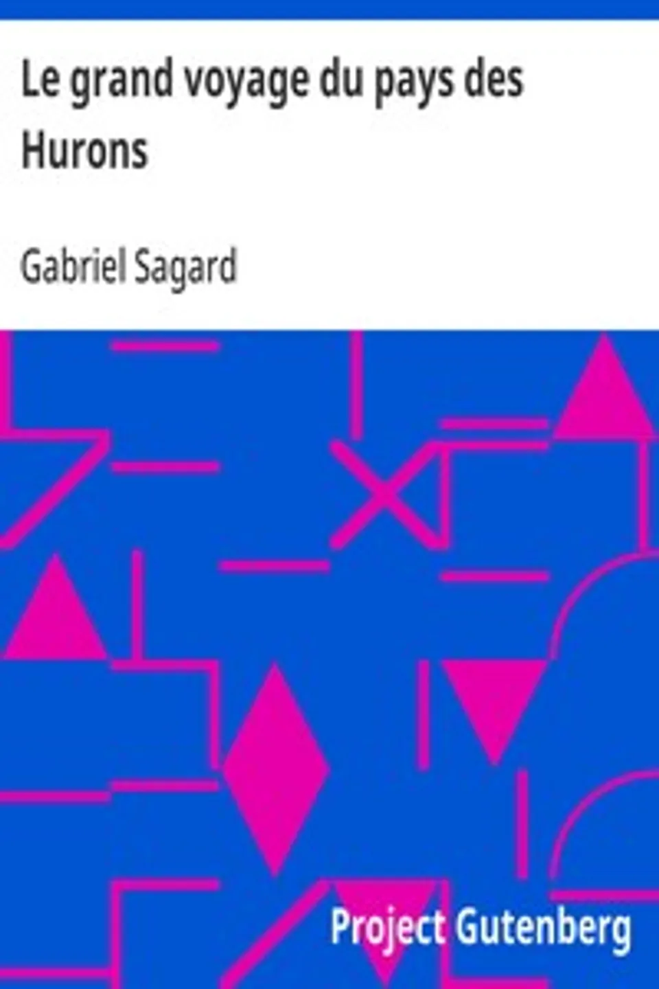 Le grand voyage du pays des Hurons, Gabriel Sagard