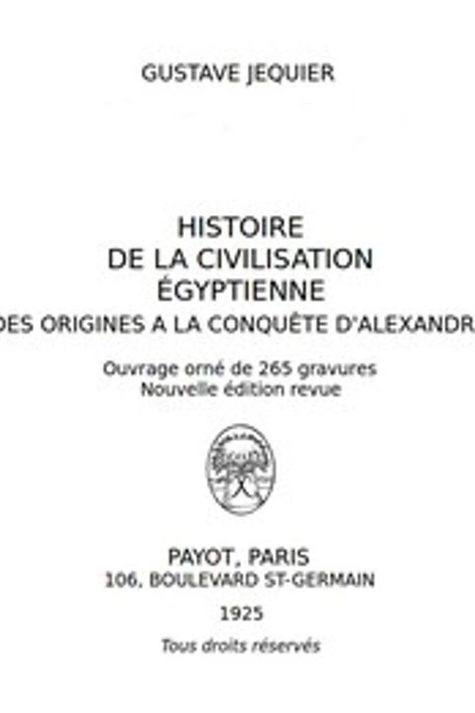 Histoire de la civilisation égyptienne des origines à la conquête d'Alexandre, Gustave Jéquier