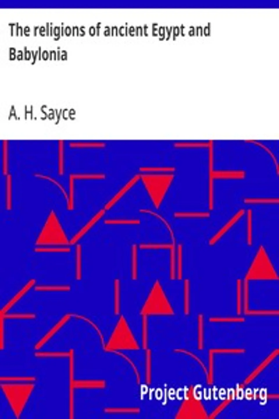 The religions of ancient Egypt and Babylonia, A. H. (Archibald Henry) Sayce