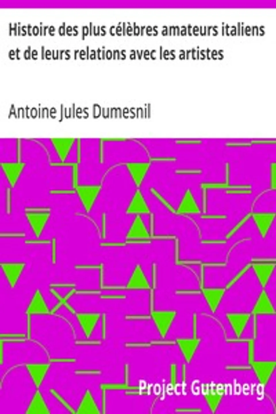Histoire des plus célèbres amateurs italiens et de leurs relations avec les artistes: Tome IV, Antoine Jules Dumesnil