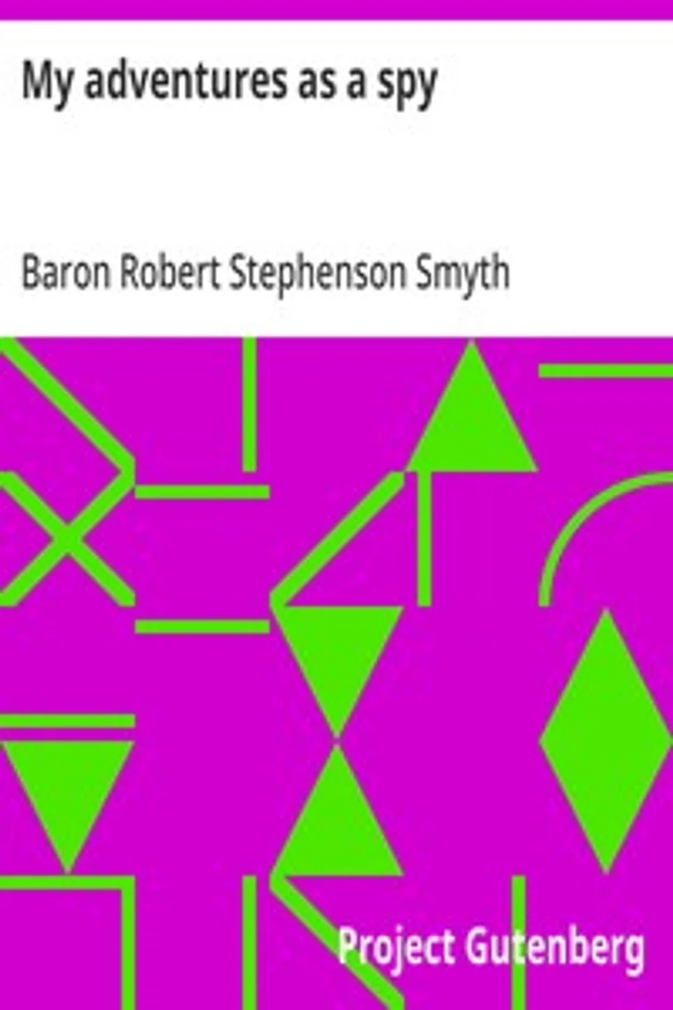 My adventures as a spy, Robert Stephenson Smyth Baden-Powell Baden-Powell of Gilwell