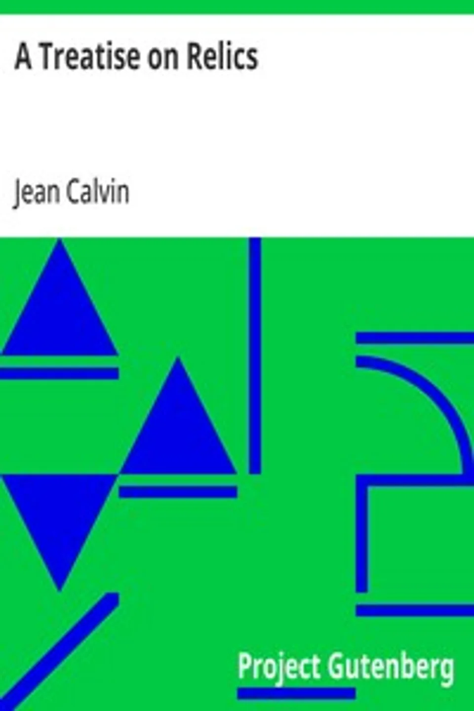 A Treatise on Relics, Jean Calvin