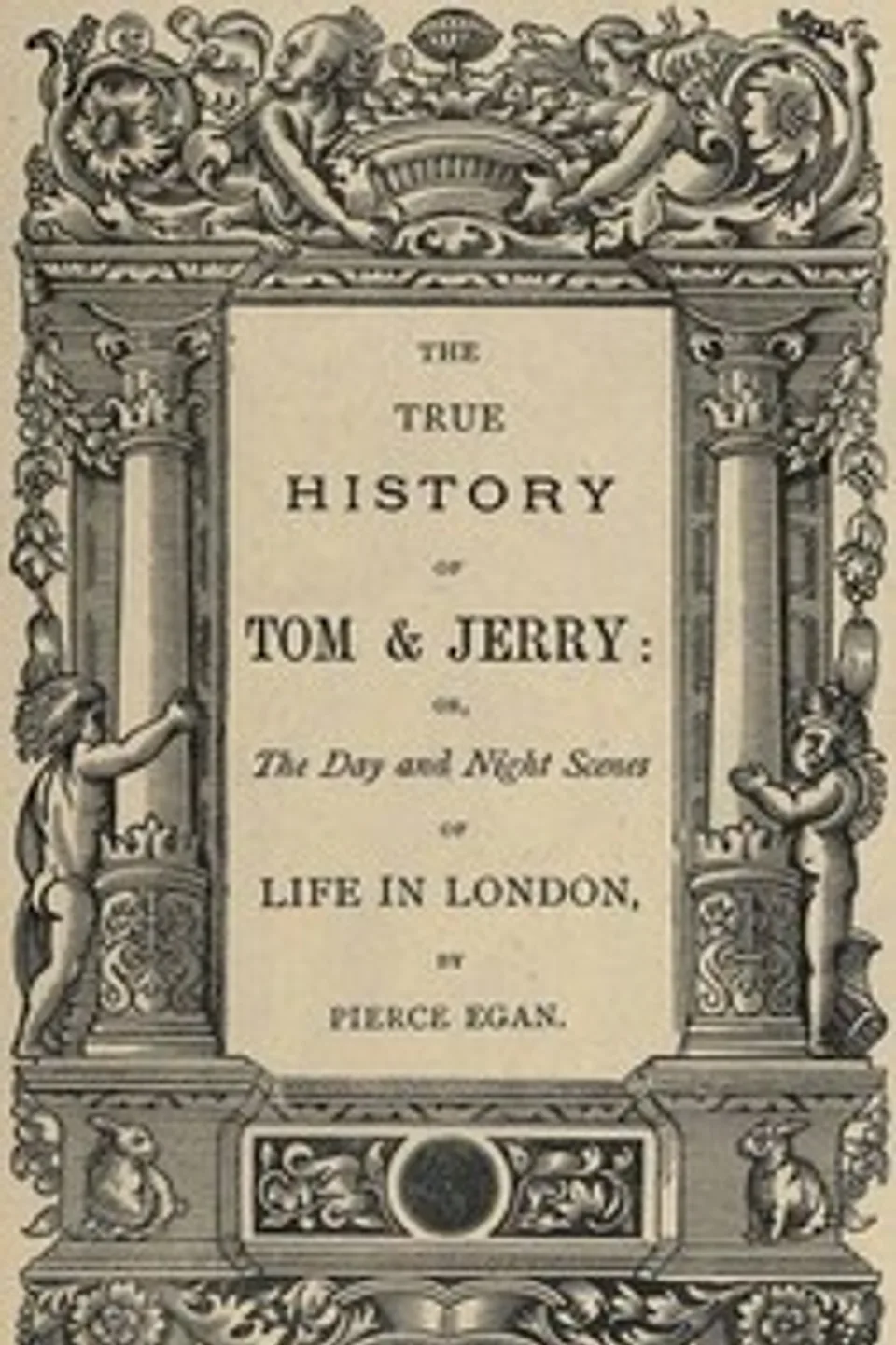 The True History of Tom & Jerry: or, The Day and Night Scenes, of Life in London from the Start to the Finish!, Pierce Egan