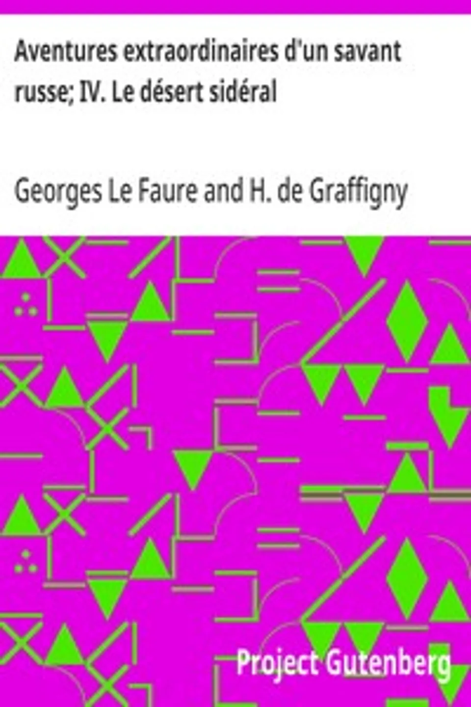 Aventures extraordinaires d'un savant russe; IV. Le désert sidéral, H. de (Henry) Graffigny