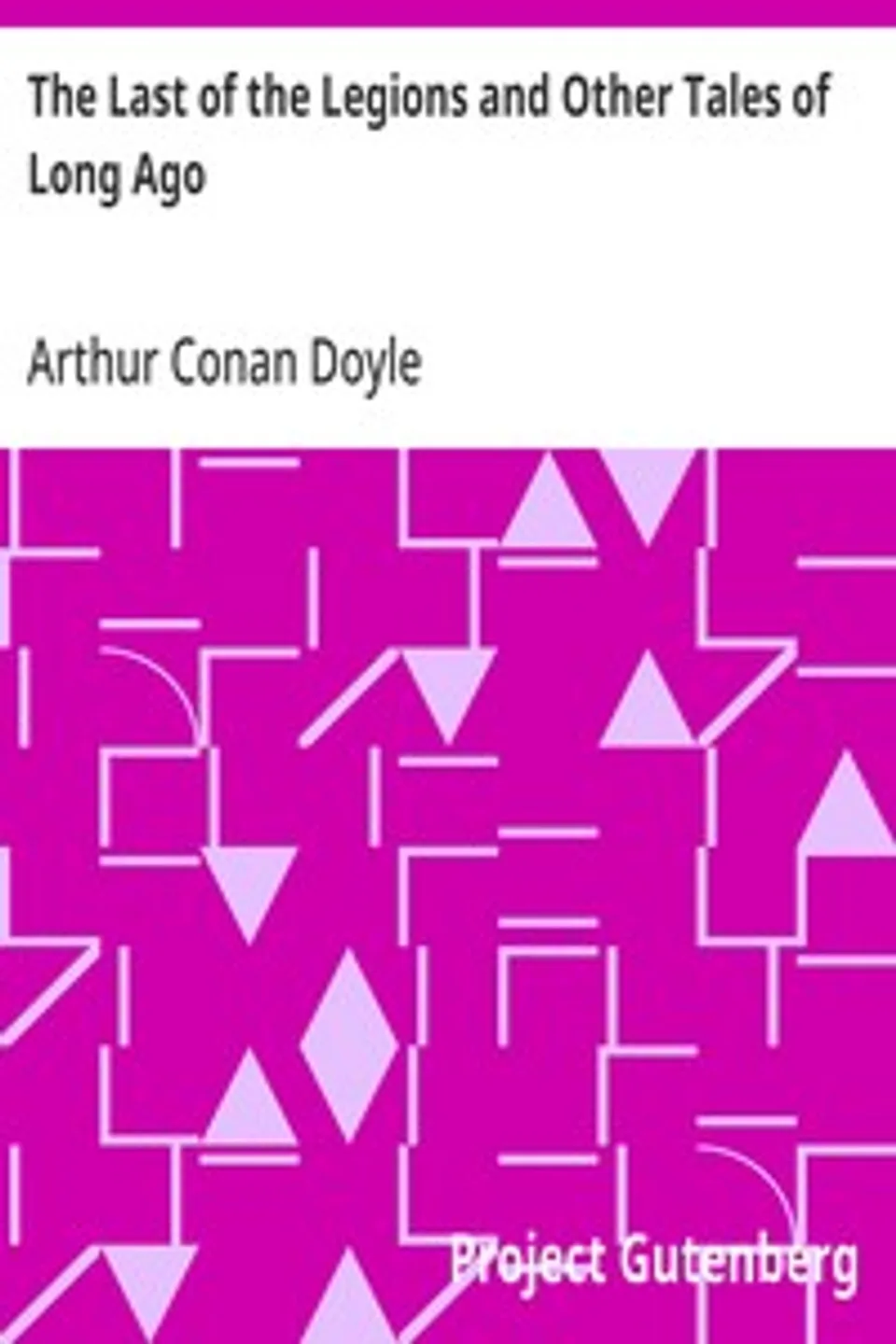 The Last of the Legions and Other Tales of Long Ago, Arthur Conan Doyle