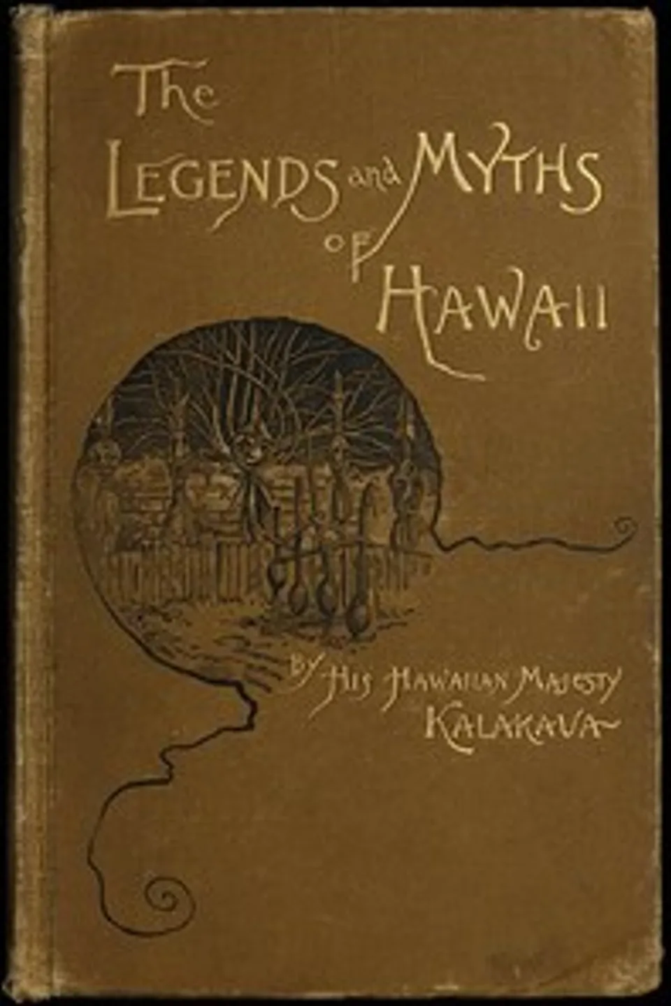 The Legends and Myths of Hawaii: The fables and folk-lore of a strange people, David Kalakaua King of Hawaii