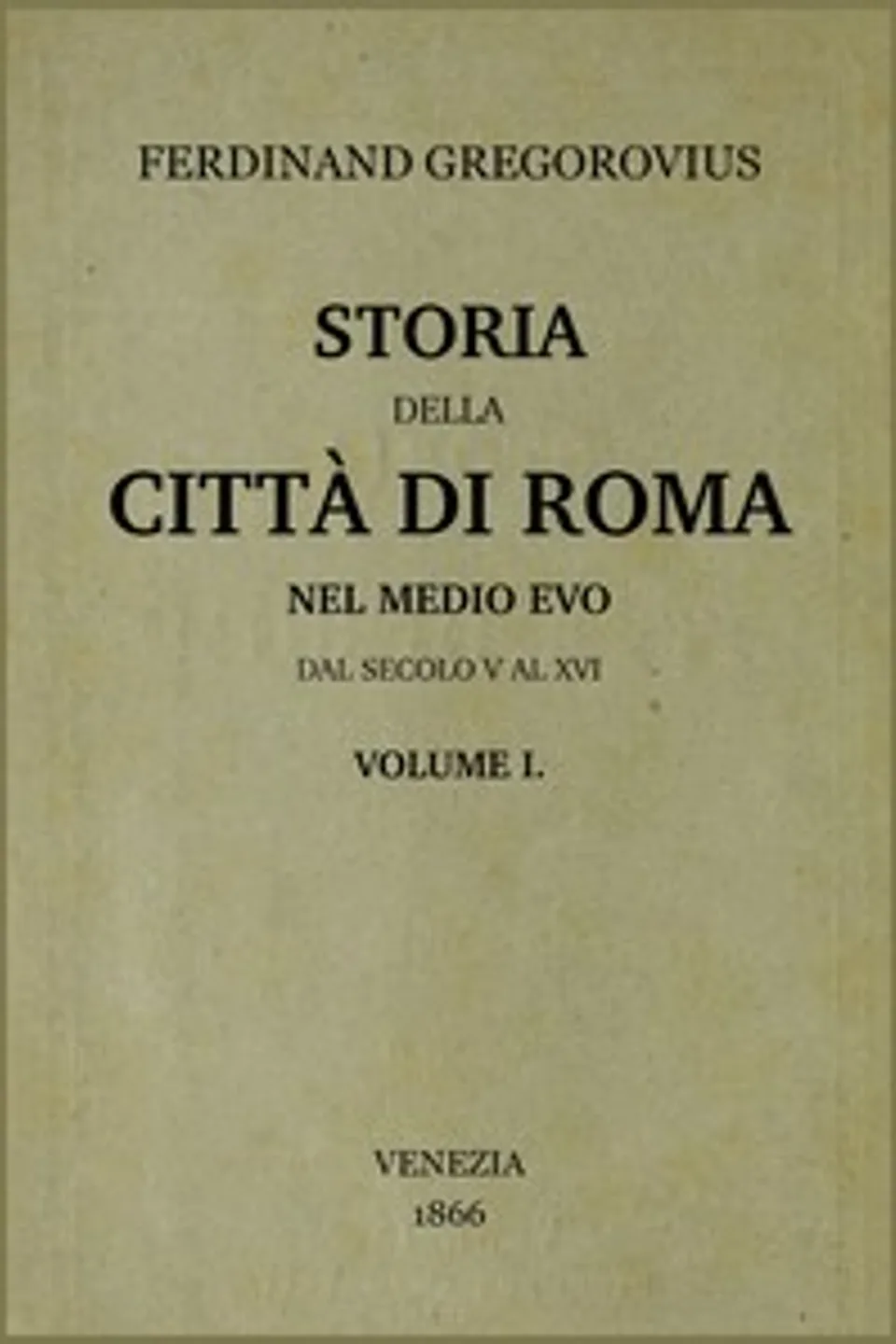 Storia della città di Roma nel medio evo, vol. 1/8 : $b dal secolo V al XVI, Ferdinand Gregorovius