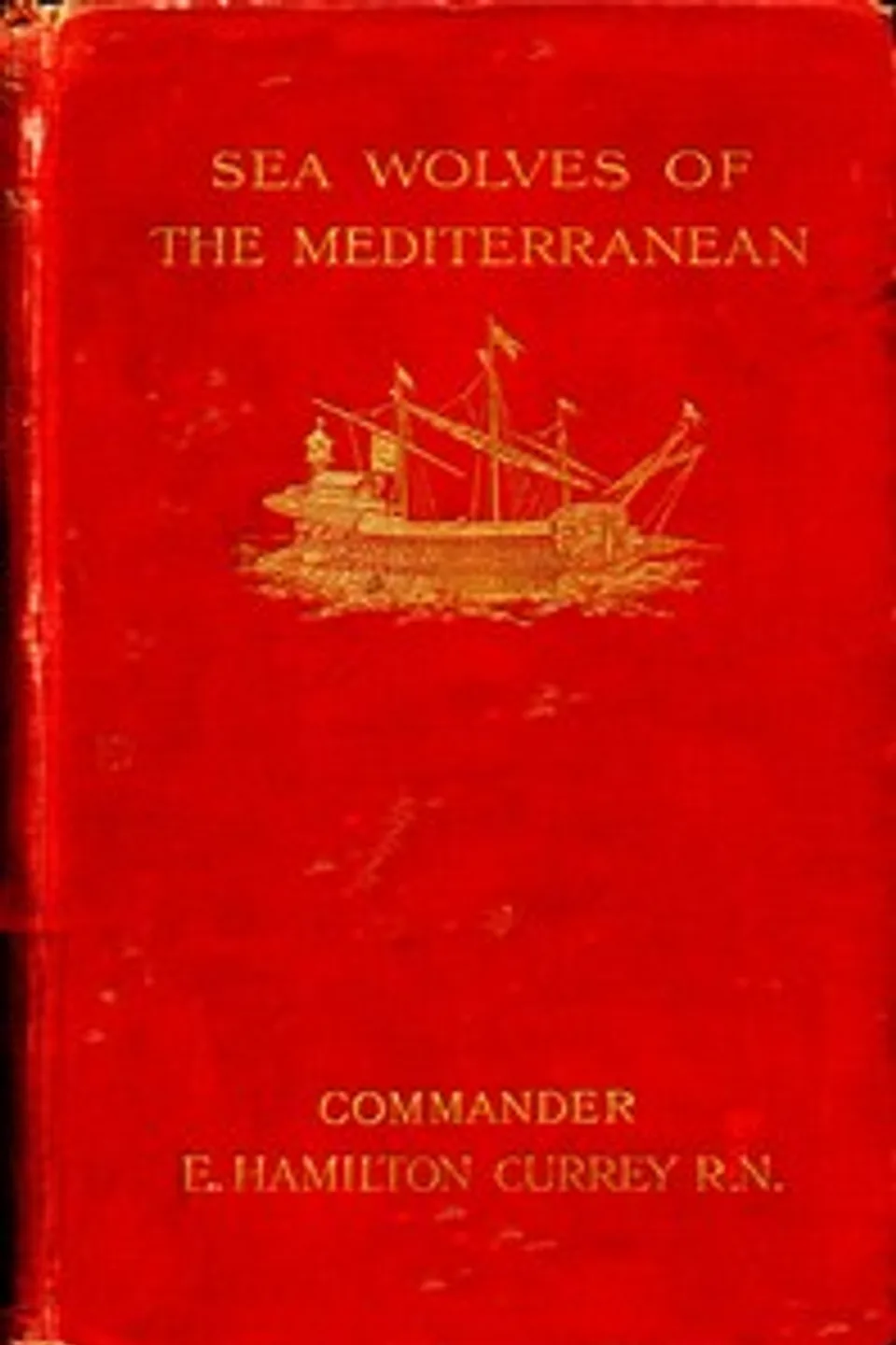 Sea-Wolves of the Mediterranean: The grand period of the Moslem corsairs, E. Hamilton (Edward Hamilton) Currey