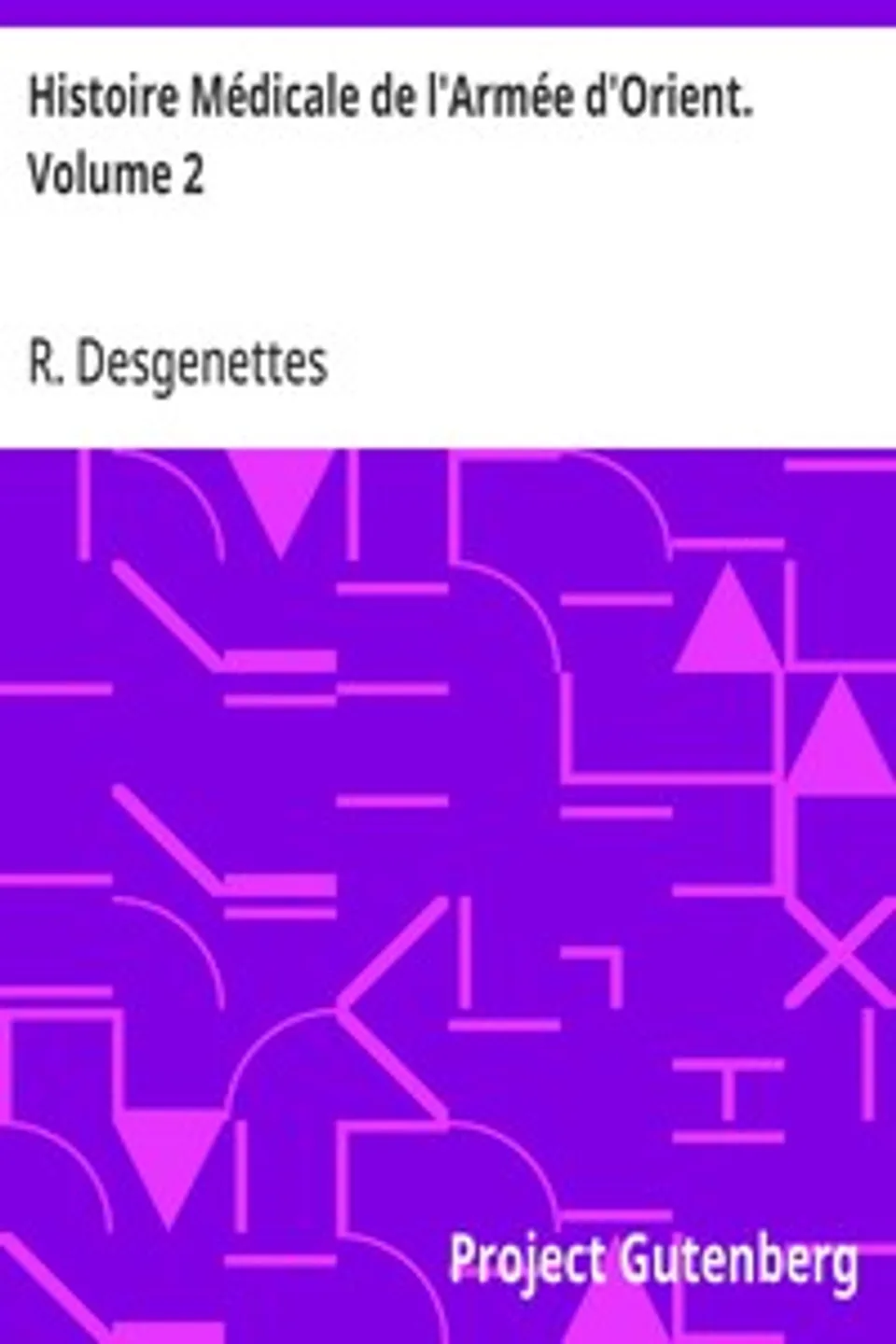Histoire Médicale de l'Armée d'Orient. Volume 2, R. (René) Desgenettes