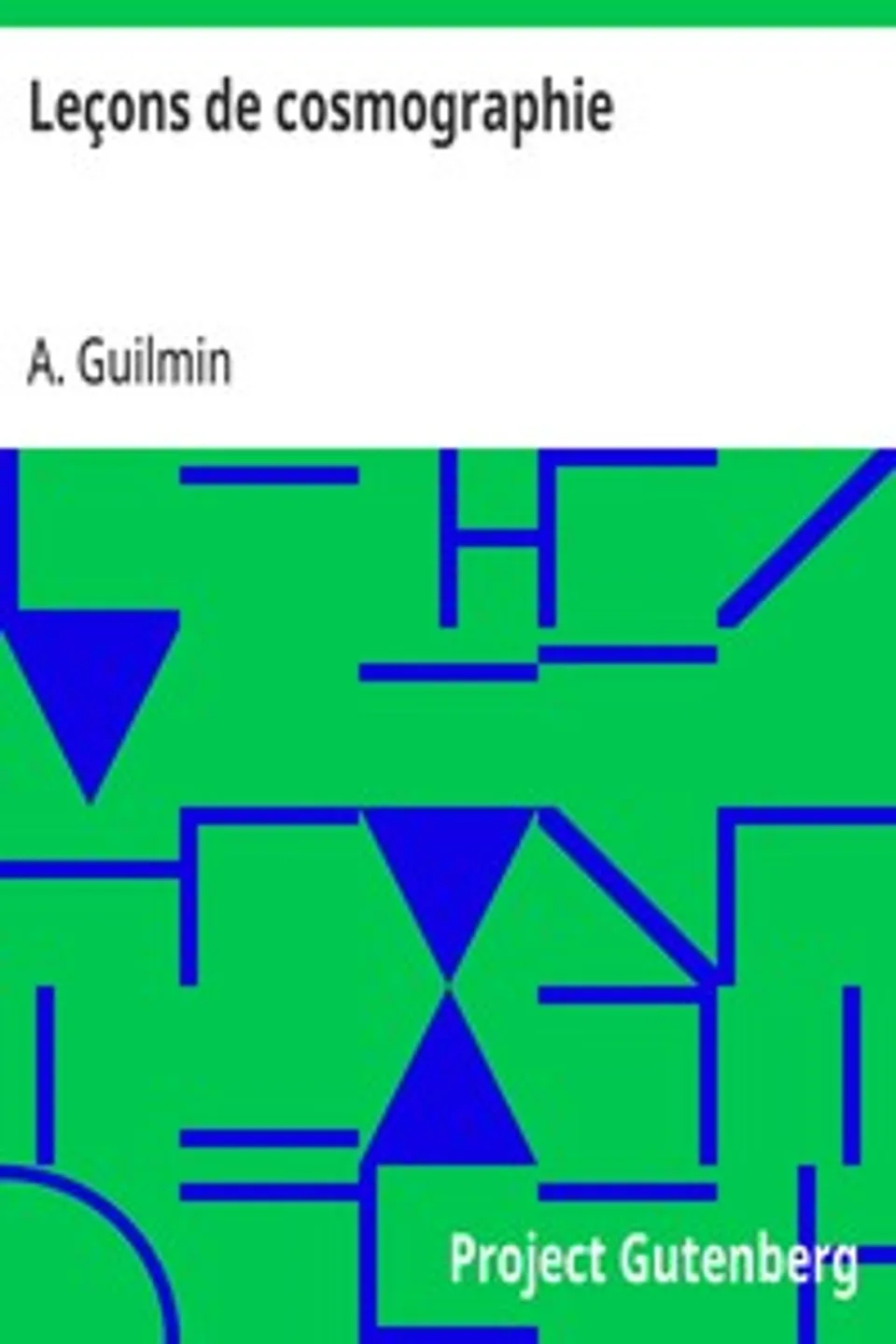 Leçons de cosmographie: à l'usage des lycées et collèges et de tous les établissements d'instruction publique, A. (Adrien) Guilmin
